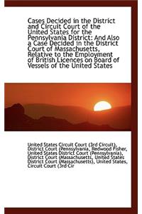 Cases Decided in the District and Circuit Court of the United States for the Pennsylvania District