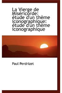 La Vierge de MIS Ricorde: Tude D'Un Th Me Iconographique: Tude D'Un Th Me Iconographique