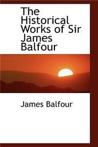 The Historical Works of Sir James Balfour