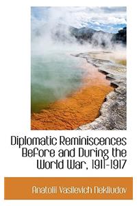 Diplomatic Reminiscences Before and During the World War, 1911-1917