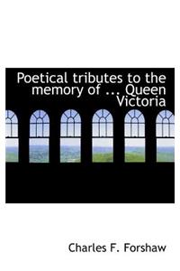Poetical Tributes to the Memory of ... Queen Victoria