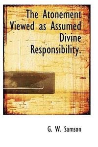 The Atonement Viewed as Assumed Divine Responsibility.