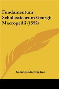 Fundamentum Scholasticorum Georgii Macropedii (1552)