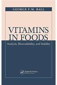 Vitamins In Foods : Analysis, Bioavailability, And Stability
