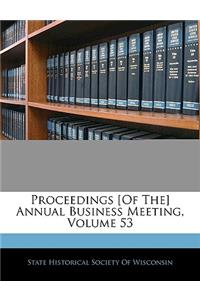Proceedings [Of The] Annual Business Meeting, Volume 53