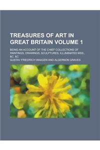 Treasures of Art in Great Britain; Being an Account of the Chief Collections of Paintings, Drawings, Sculptures, Illuminated Mss., &C. &C Volume 1