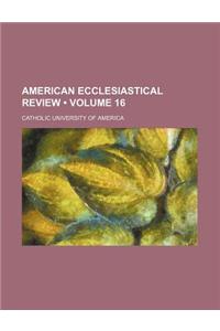American Ecclesiastical Review (Volume 16)