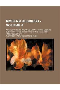 Modern Business (Volume 4); A Series of Texts Prepared as Part of the Modern Business Course and Service of the Alexander Hamilton Institute