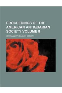 Proceedings of the American Antiquarian Society Volume 8