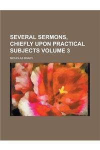 Several Sermons, Chiefly Upon Practical Subjects Volume 3