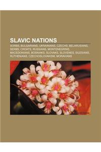 Slavic Nations: Sorbs, Bulgarians, Ukrainians, Czechs, Belarusians, Serbs, Croats, Russians, Montenegrins, Macedonians, Bosniaks, Slov