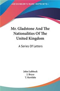Mr. Gladstone and the Nationalities of the United Kingdom