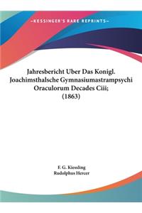 Jahresbericht Uber Das Konigl. Joachimsthalsche Gymnasiumastrampsychi Oraculorum Decades CIII; (1863)