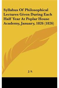 Syllabus of Philosophical Lectures Given During Each Half Year at Poplar House Academy, January, 1826 (1826)