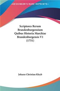 Scriptores Rerum Brandenburgensium Quibus Historia Marchiae Brandenburgensis V1 (1751)