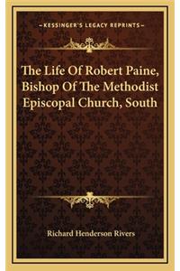 The Life of Robert Paine, Bishop of the Methodist Episcopal Church, South