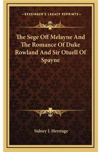 The Sege Off Melayne and the Romance of Duke Rowland and Sir Otuell of Spayne