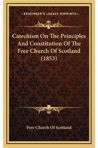 Catechism on the Principles and Constitution of the Free Church of Scotland (1853)