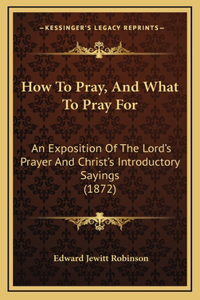 How to Pray, and What to Pray for