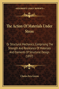 Action of Materials Under Stress