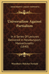 Universalism Against Partialism