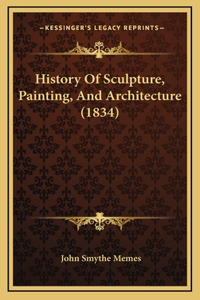 History Of Sculpture, Painting, And Architecture (1834)