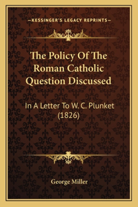 Policy Of The Roman Catholic Question Discussed