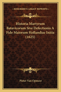 Historia Martyrum Batavicorum Sive Defectionis A Fide Maiorum Hollandiae Initia (1625)