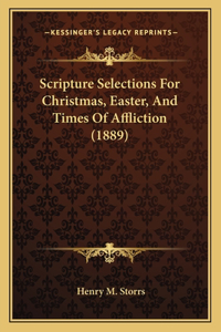 Scripture Selections For Christmas, Easter, And Times Of Affliction (1889)