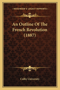 An Outline Of The French Revolution (1887)