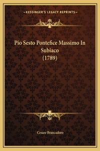 Pio Sesto Pontefice Massimo In Subiaco (1789)
