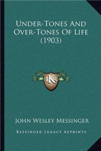 Under-Tones And Over-Tones Of Life (1903)