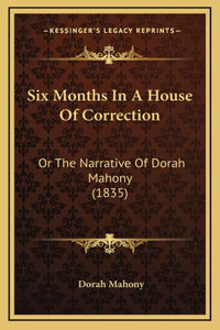 Six Months In A House Of Correction