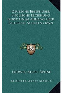 Deutsche Briefe Uber Englische Erziehung Nebst Einem Anhang Uber Belgische Schulen (1852)