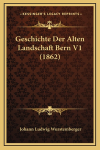 Geschichte Der Alten Landschaft Bern V1 (1862)
