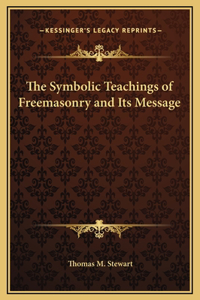 The Symbolic Teachings of Freemasonry and Its Message