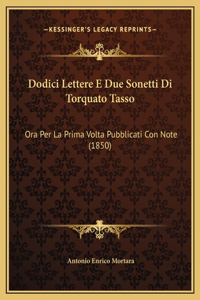 Dodici Lettere E Due Sonetti Di Torquato Tasso