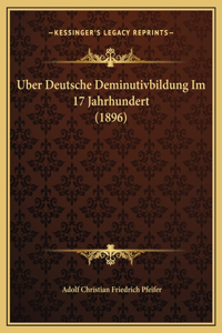 Uber Deutsche Deminutivbildung Im 17 Jahrhundert (1896)