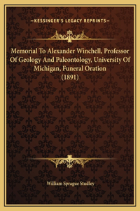 Memorial To Alexander Winchell, Professor Of Geology And Paleontology, University Of Michigan, Funeral Oration (1891)