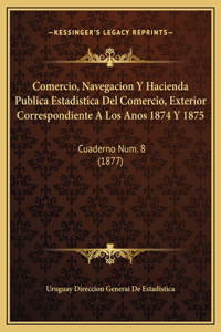 Comercio, Navegacion Y Hacienda Publica Estadistica Del Comercio, Exterior Correspondiente A Los Anos 1874 Y 1875