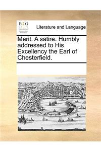 Merit. A satire. Humbly addressed to His Excellency the Earl of Chesterfield.