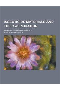 Insecticide Materials and Their Application; With Suggestions for Practice