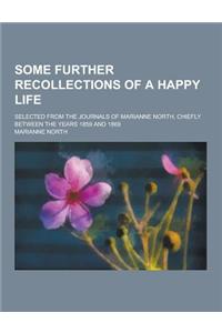 Some Further Recollections of a Happy Life; Selected from the Journals of Marianne North, Chiefly Between the Years 1859 and 1869
