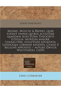 Musaei, Moschi & Bionis, Quae Extant Omnia Quibus Accessere Quaedam Selectiora Theocriti Eidyllia: Impressa Majore, Charactere, Sculptura Adornata, Latinoque Carmine Reddita, Graeis E Regione Appositis / Autore Davide Whitfordo. (1659)