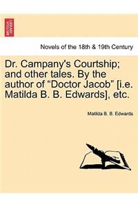 Dr. Campany's Courtship; And Other Tales. by the Author of Doctor Jacob [I.E. Matilda B. B. Edwards], Etc.