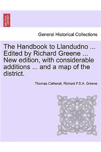 The Handbook to Llandudno ... Edited by Richard Greene ... New Edition, with Considerable Additions ... and a Map of the District.