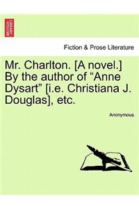 Mr. Charlton. [A Novel.] by the Author of 