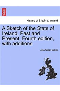 A Sketch of the State of Ireland, Past and Present. Fourth Edition, with Additions