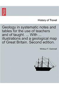 Geology in Systematic Notes and Tables for the Use of Teachers and of Taught. ... with ... Illustrations and a Geological Map of Great Britain. Second Edition.