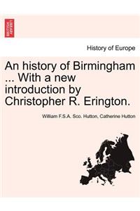 History of Birmingham ... with a New Introduction by Christopher R. Erington. Fourth Edition